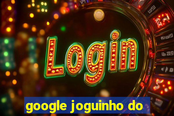 google joguinho do