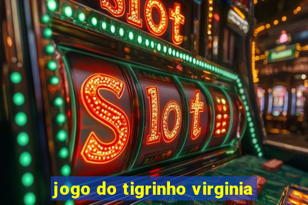 jogo do tigrinho virginia