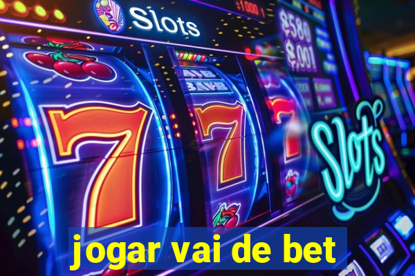 jogar vai de bet