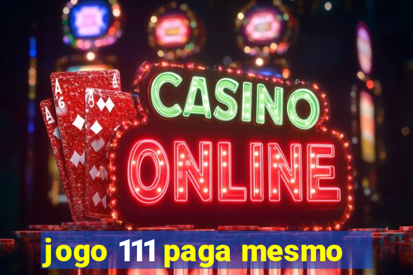 jogo 111 paga mesmo