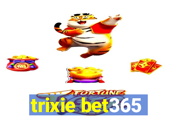 trixie bet365