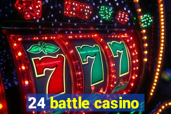 24 battle casino