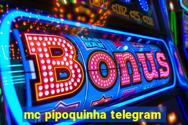 mc pipoquinha telegram