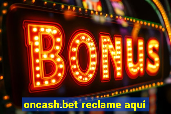 oncash.bet reclame aqui