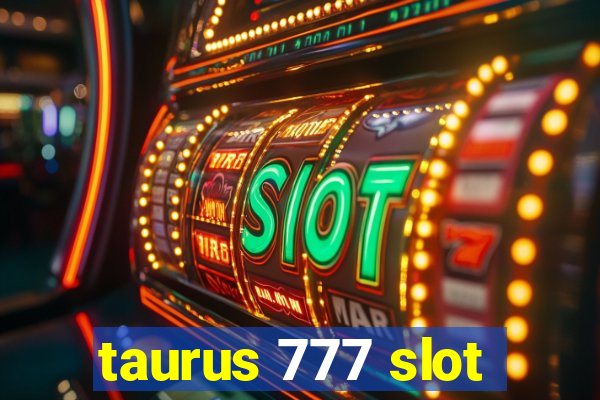 taurus 777 slot