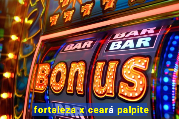 fortaleza x ceará palpite