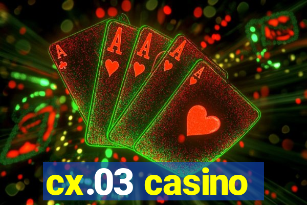 cx.03 casino