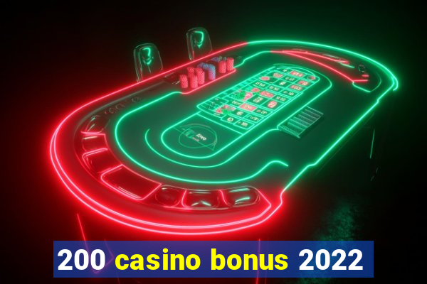 200 casino bonus 2022