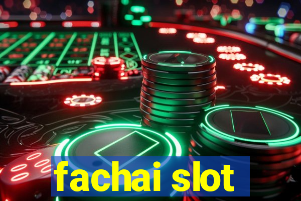 fachai slot