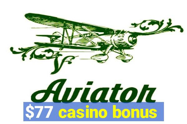 $77 casino bonus