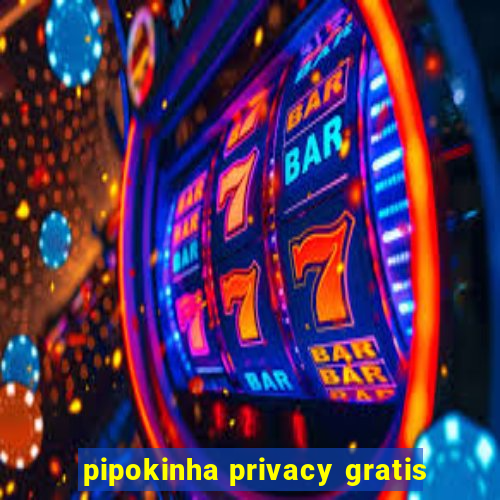 pipokinha privacy gratis