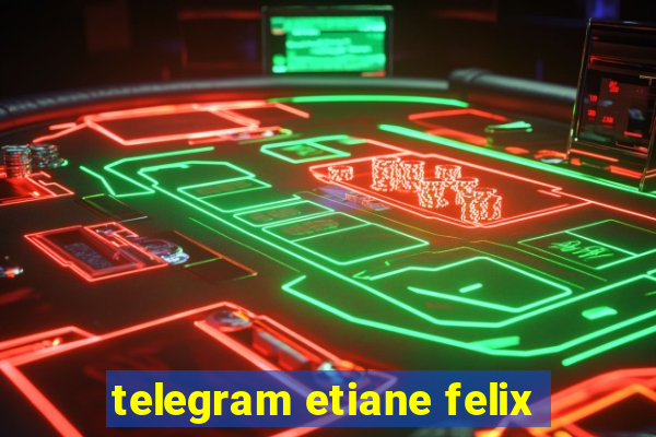 telegram etiane felix