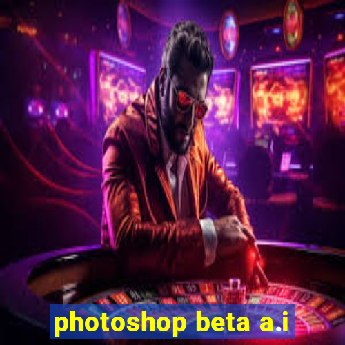 photoshop beta a.i