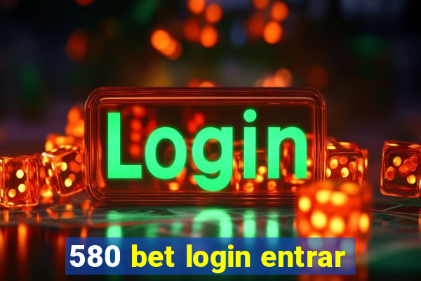 580 bet login entrar