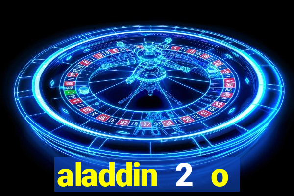 aladdin 2 o retorno de jafar filme completo dublado