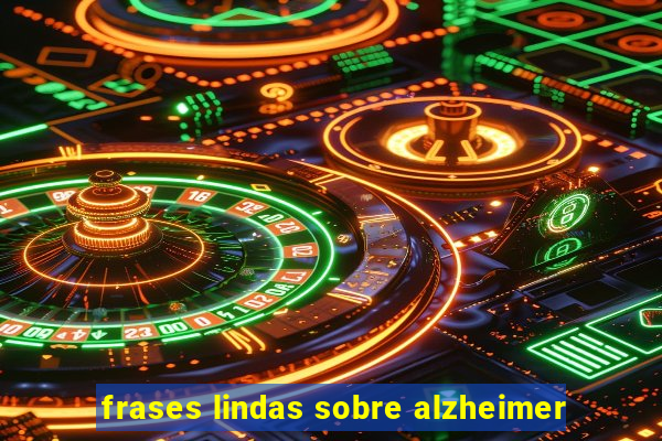 frases lindas sobre alzheimer