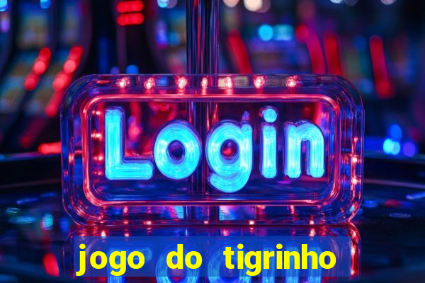 jogo do tigrinho oficial 茅 confi谩vel