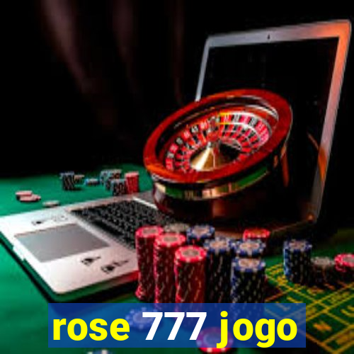 rose 777 jogo