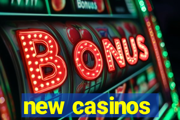 new casinos