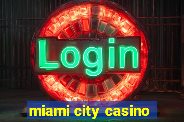 miami city casino