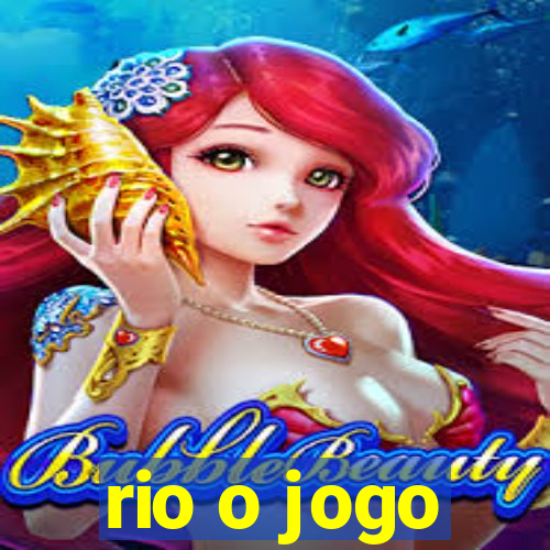 rio o jogo