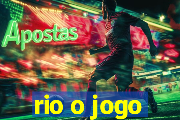 rio o jogo