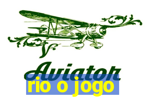 rio o jogo