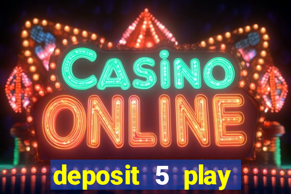 deposit 5 play with 40 casino