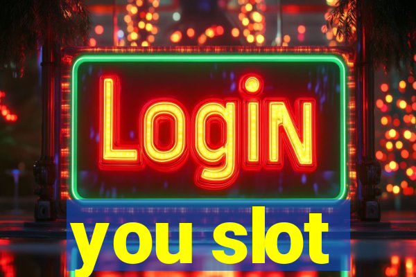 you slot