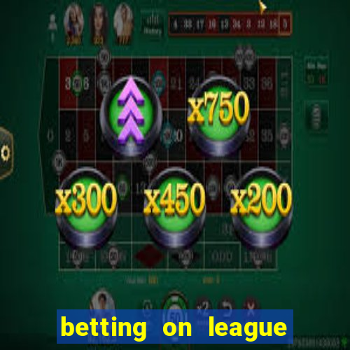 betting on league of legends