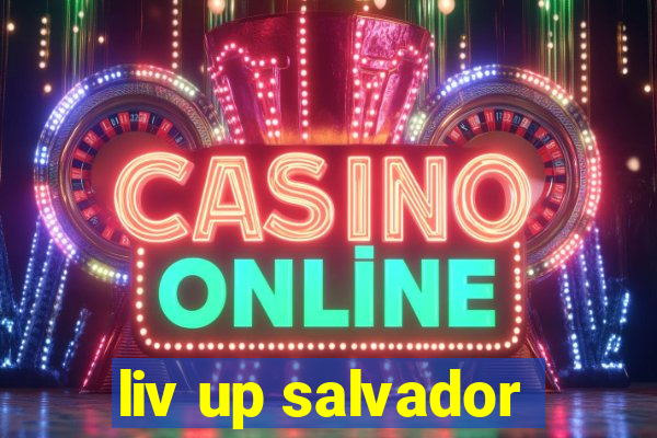 liv up salvador