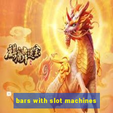 bars with slot machines