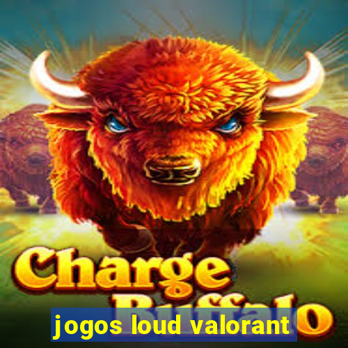 jogos loud valorant