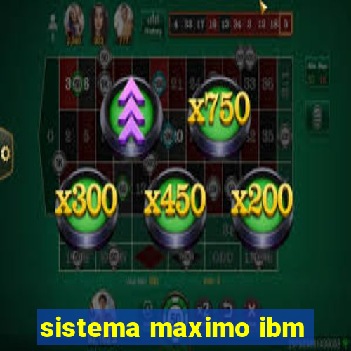 sistema maximo ibm