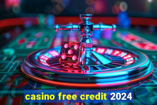 casino free credit 2024