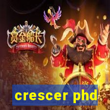 crescer phd