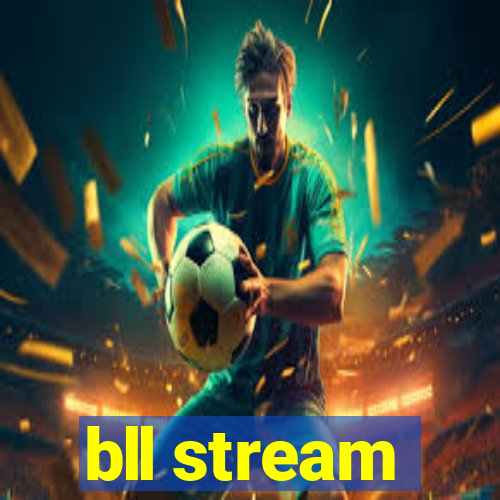 bll stream