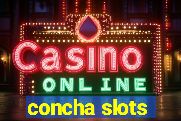 concha slots