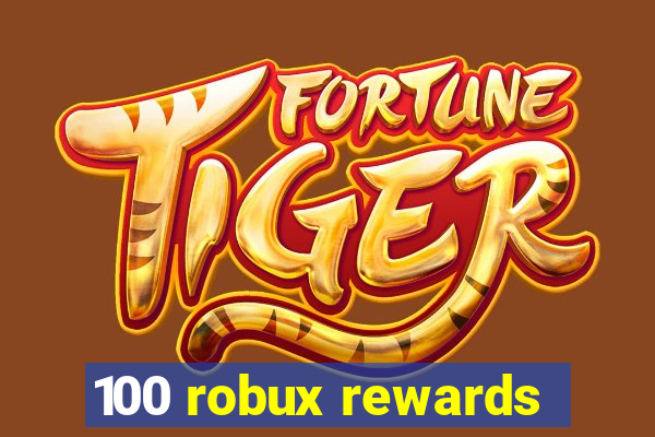 100 robux rewards