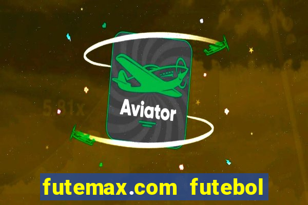 futemax.com futebol ao vivo