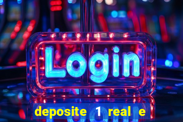 deposite 1 real e ganhe b?nus