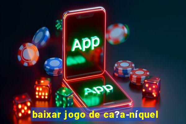 baixar jogo de ca?a-níquel