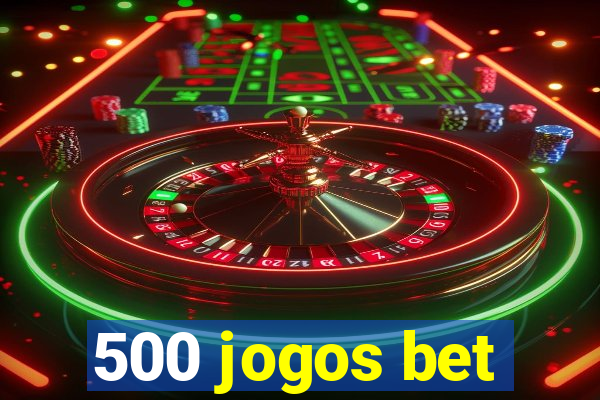 500 jogos bet