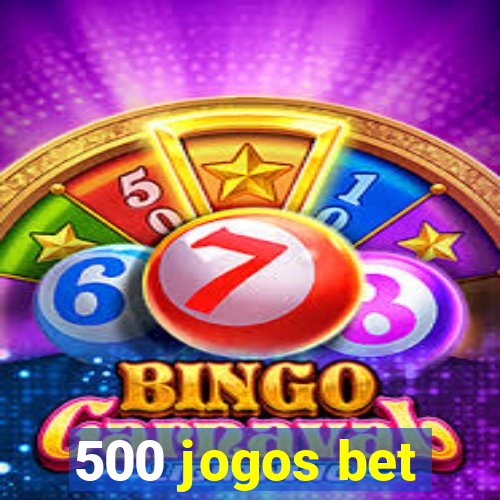 500 jogos bet