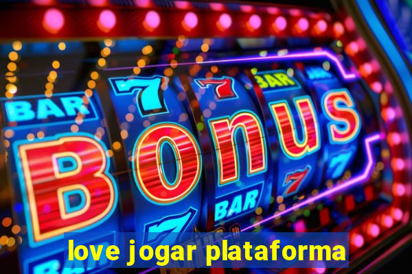 love jogar plataforma