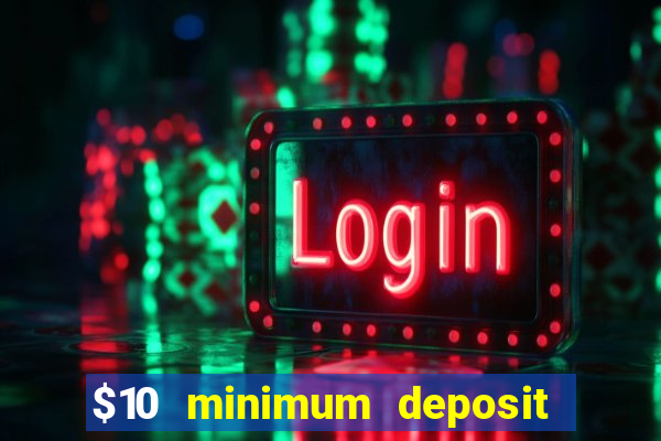 $10 minimum deposit online casinos