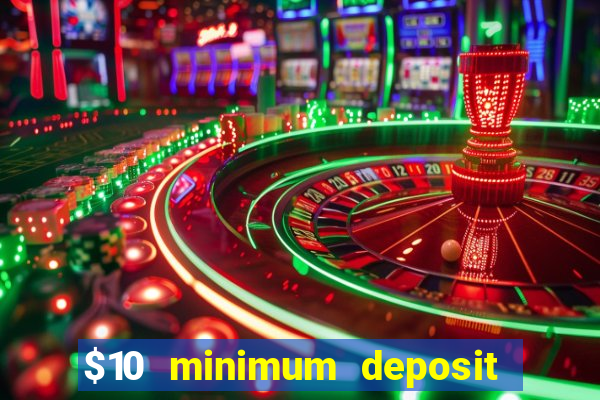 $10 minimum deposit online casinos