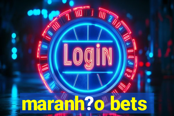 maranh?o bets