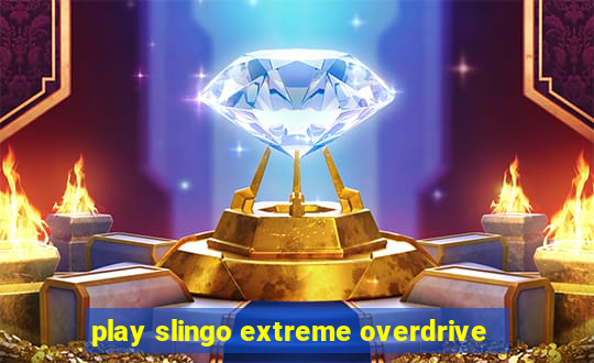 play slingo extreme overdrive