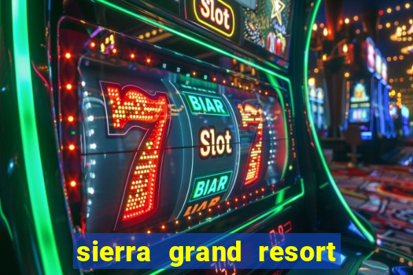 sierra grand resort and casino